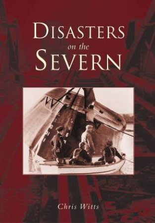 Disasters on the Severn by WITTS CHRIS