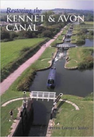 Restoring The Kennet and Avon Canal by LINDLEY JONES PETER