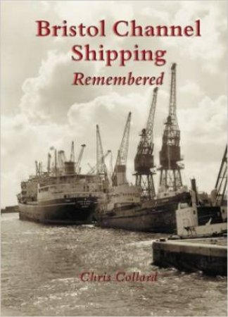 Bristol Channel Shipping Remembered by COLLARD CHRIS