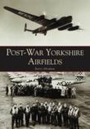 Post-war Yorkshire Airfields by ABRAHAM BARRY