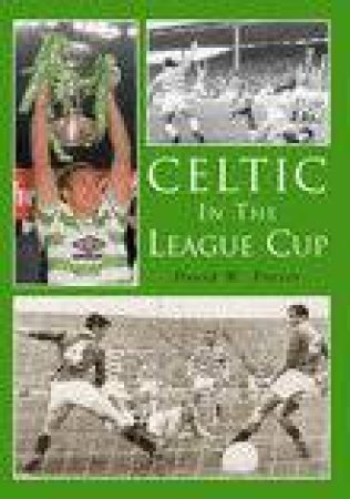 Celtic in the League Cup by DAVID W POTTER