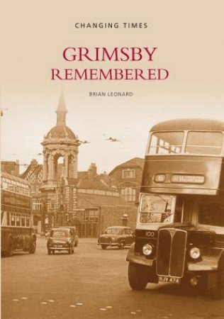 Grimsby Remembered by BRIAN LEONARD