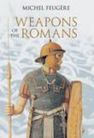 Weapons of the Romans by FEUGERE MICHEL