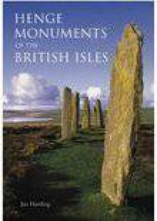 Henge Monuments of the British Isles by JAN HARDING