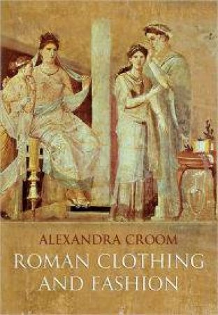 Roman Clothing and Fashion by CROOM ALEXANDRA