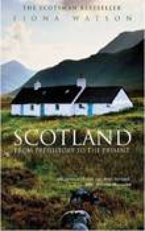 Scotland from Pre-History to the Present by FIONA WATSON