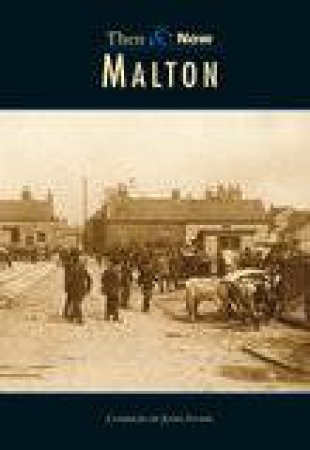 Malton Then & Now by JOHN STONE