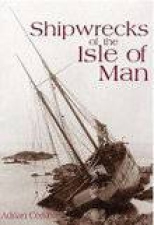 Shipwrecks of the Isle of Man by ADRIAN CORKILL