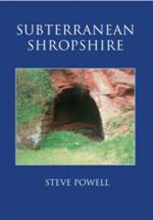 Subterranean Shropshire by STEVE POWELL