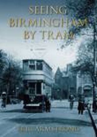 Seeing Birmingham by Tram Vol 1 by ERIC ARMSTRONG