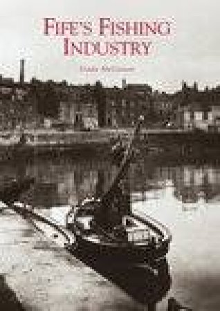 Fife's Fishing Industry by LINDA MCGOWAN