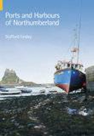 Ports & Harbours of Northumberland by STAFFORD LINSLEY