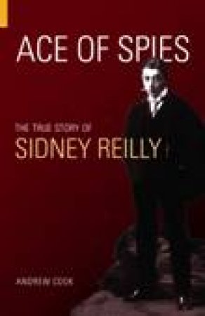Ace of Spies: The True Story of Sidney Reilly 3/e by Andrew Cook