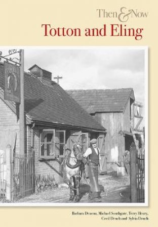 Totton and Eling Then and Now by BARBARA DEACON