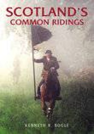 Scotland's Common Ridings by KEN BOGLE