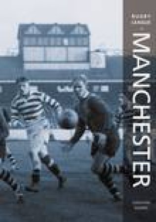 Rugby League In Manchester by GRAHAM MORRIS