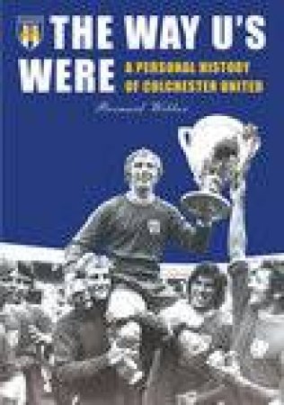 History of Colchester United by BERNARD WEBBER