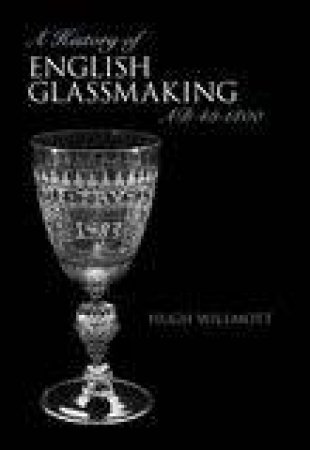 History of Glassmaking in England by HUGH WILLMOTT