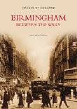 Birmingham Between the Wars by ERIC ARMSTRONG