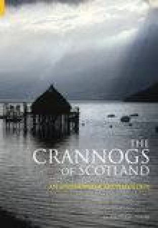 Crannogs of Scotland by NICHOLAS DIXON