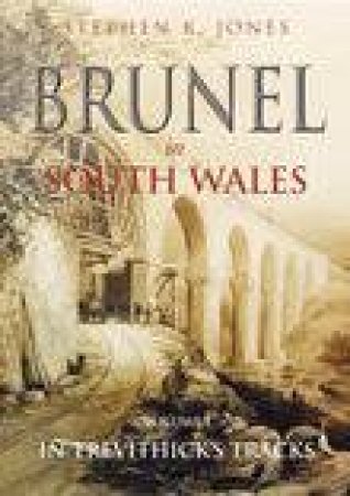 Brunel in South Wales Vol 1 by STEPHEN K JONES