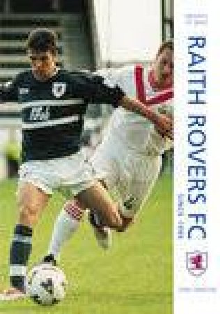 Raith Rovers Football Club Since 1996 by TONY FIMISTER