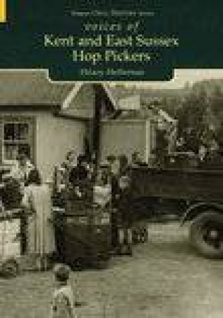 Kent & East Sussex Hop Pickers by HILIARY HEFFERNAN