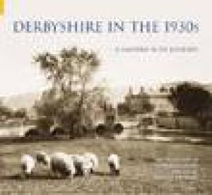 Derbyshire in the 1930s by DONALD A ROOKSBY