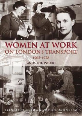 Women at Work on London Transport 1905-1978 by ANNA ROTONDARO