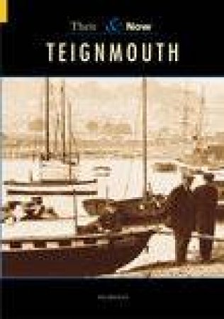 Teignmouth Then & Now by VIV WILSON