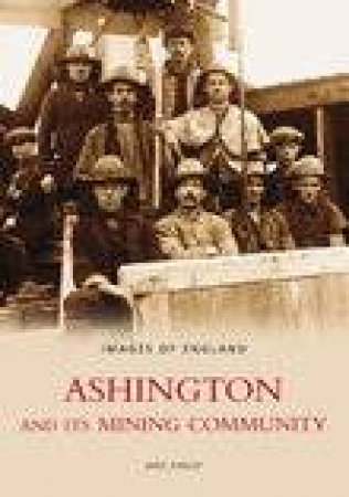 Ashington & Its Mining Community by M KIRKUP