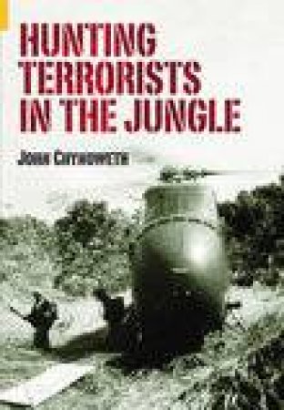 Hunting Terrorists in the Jungle by JOHN CHYNOWETH