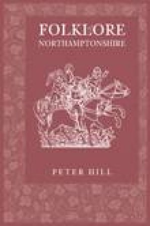 Folklore of Northamptonshire by PETER HILL