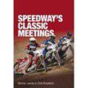 Speedway's Classic Meetings by NORMAN JACOBS