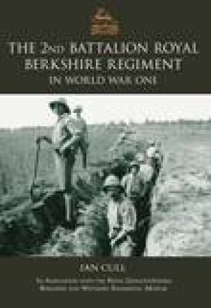 2nd Royal Berkshire Regiment in The First World War by IAN CULL