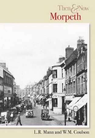 Morpeth Then & Now by L R MANN