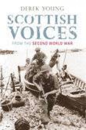 Scottish Voices from the Second World War by DEREK YOUNG