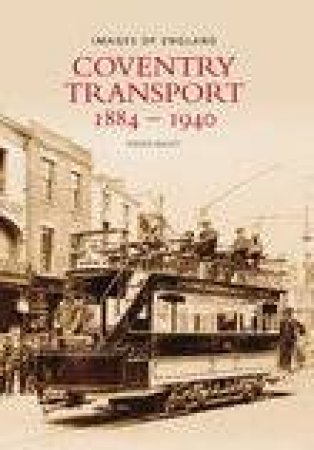 Coventry Transport 1884 - 1940 by ROGER BAILEY