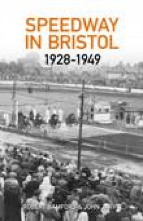 Bristol Speedway in 1928-1949 by ROBERT BAMFORD