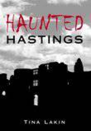 Haunted Hastings by TINA LAKIN