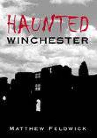 Haunted Winchester by MATTHEW FELDWICK