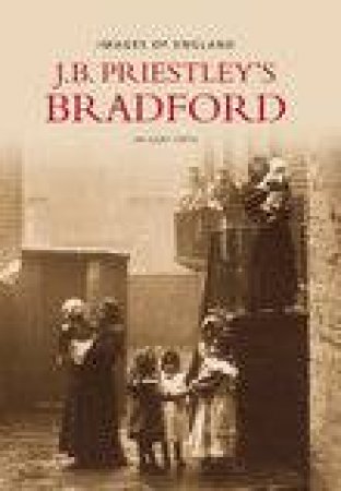 Priestley's Bradford by DR GARY FIRTH