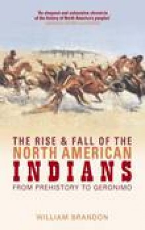 Rise and Fall of the North American Indians by WILLIAM BRANDON