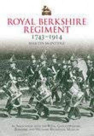 Royal Berkshire Regiment 1700-1914 by MARTIN MCINTYRE