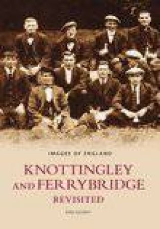 Knottingley & Ferrybridge Revisited by J GOSNEY