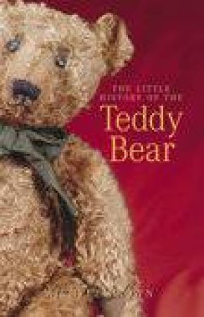 Little History of the Teddy Bear by MICHELE BROWN