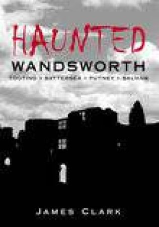 Haunted Wandsworth by JAMES CLARK