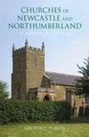 Churches of Newcastle and Northumberland: A Sense of Place by GEOFFREY PURVIS