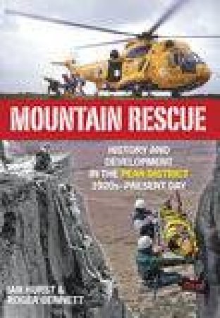 Mountain Rescue in the Peak District 1920s to 2007 by IAN HURST