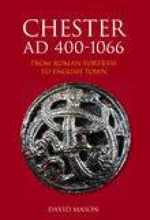 Chester AD 400-1066 by DAVID MASON